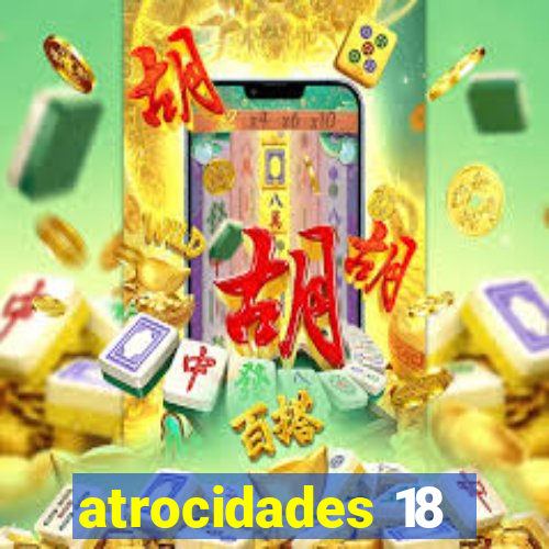 atrocidades 18